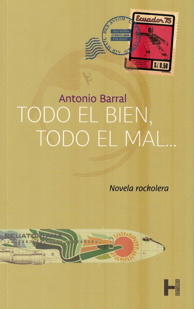 Todo el bien, todo el mal: novela rockolera | ANTONIO BARRAL