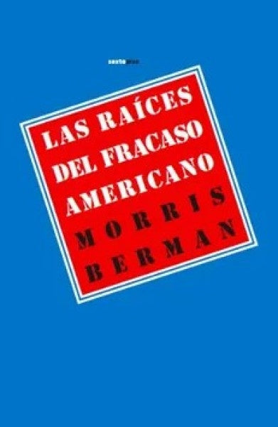 RAÍCES DEL FRACASO AMERICANO, LAS | Morris Berman