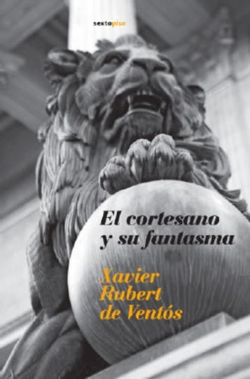 El cortesano y su fantasma | Xavier Rubert De Ventos