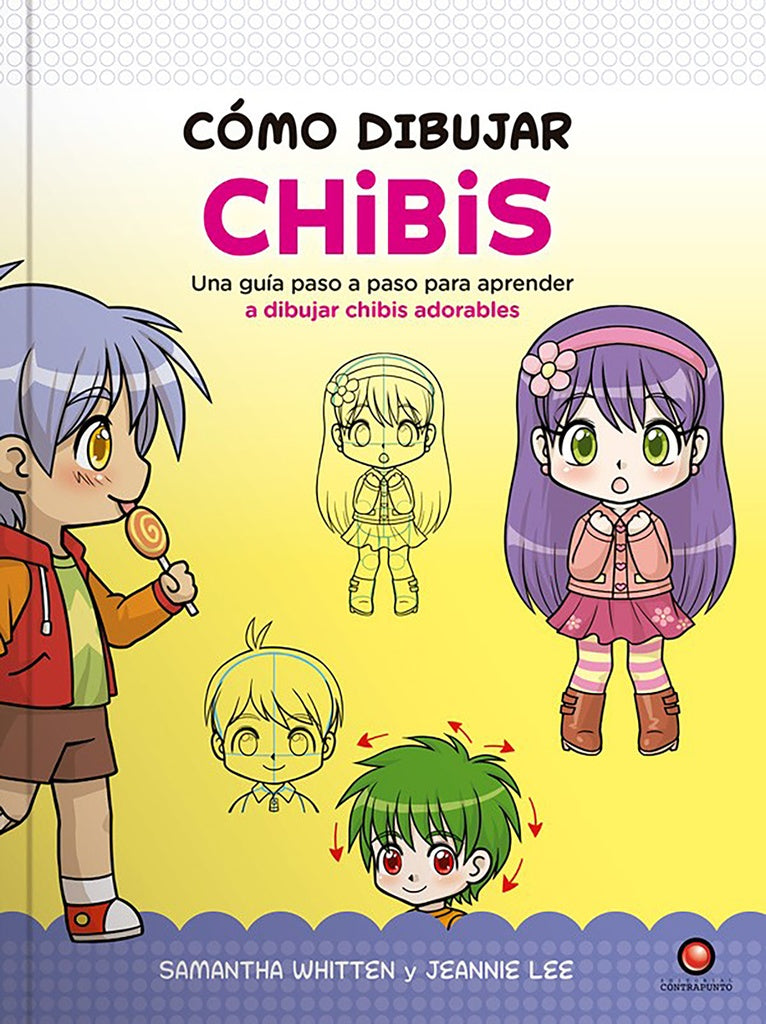 COMO DIBUJAR CHIBIS. UNA GUIA PASO A PASO PARA APRENDER A DIBUJAR CHIBIS ADORABLES | WHITTEN SAMANTHA/ LEE JEANNIE