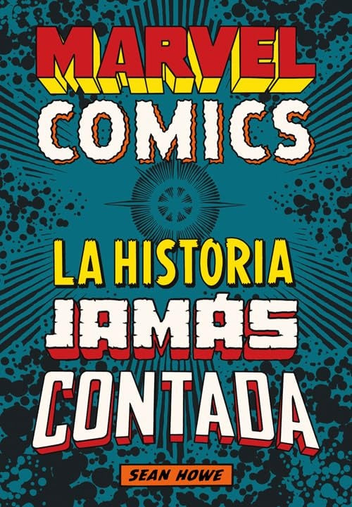 MARVEL COMICS. LA HISTORIA JAMAS CONTADA | HOWE SEAN