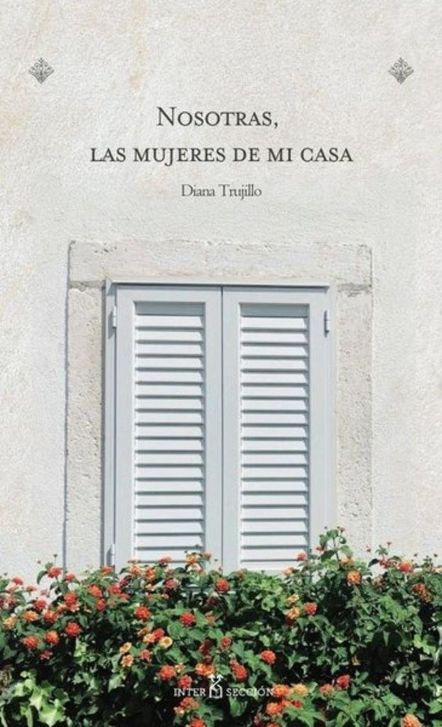 NOSOTRAS LAS MUJERES DE MI CASA | TRUJILLO DIANA