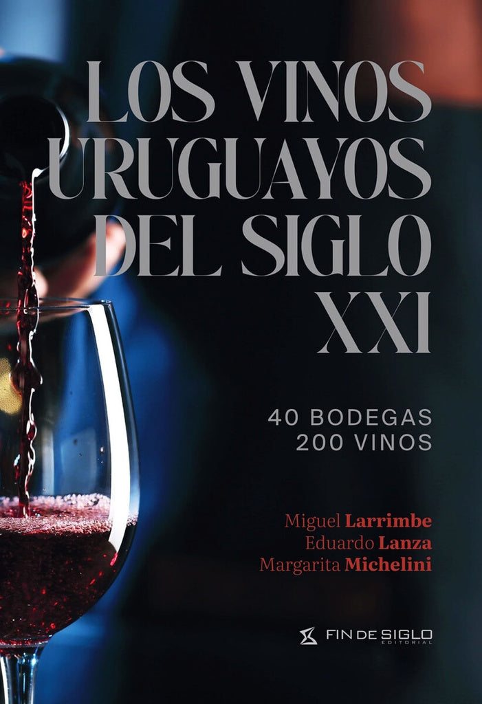 Los vinos uruguayos del siglo XXI | LARRIMBE MIGUEL / LANZA EDUARDO / MICHELINI MARGAR