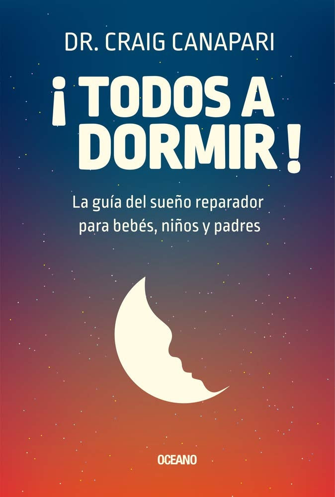 ¡Todos a dormir! La guía del sueño reparador para bebés | Craig Canapari