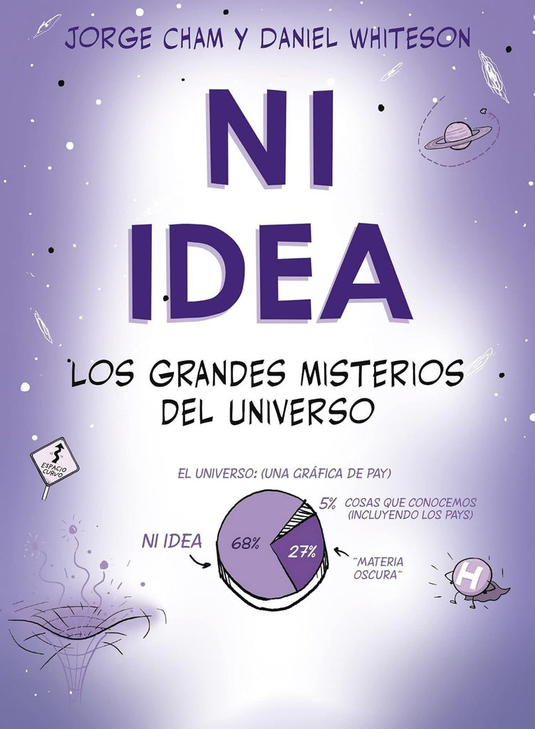 Ni idea: los grandes misterios del universo | Jorge Cham/ Daniel Whiteson