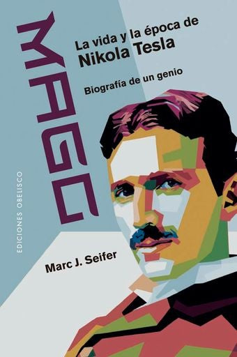 Mago - La vida y la época de Nikola Tesla | MARC J. SEIFER