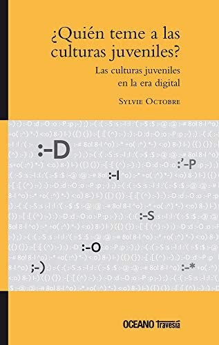 ¿QUIEN TEME A LAS CULTURAS JUVENILES? LAS CULTURAS JUVENILES EN LA ERA DIGITAL | SYLVIE OCTOBRE