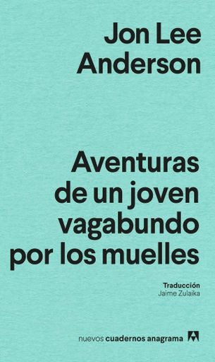 AVENTURAS DE UN JOVEN VAGABUNDO POR LOS MUELLES | ANDERSON JON LEE