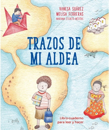 Trazos de mi aldea | SUAREZ VANESA/ FERRERAS MELISA