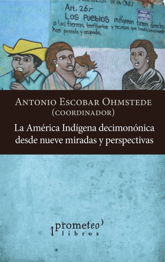 La América indígena decimonónica desde nueve miradas y perspectivas | ANTONIO ESCOBAR OHMSTEDE (COORD.)