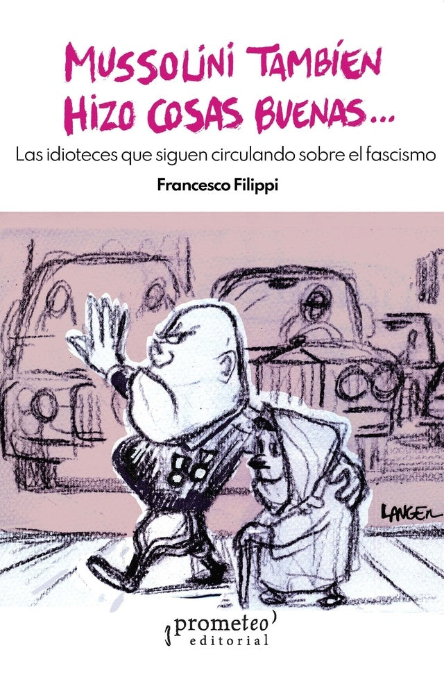 Mussolini también hizo cosas buenas | FRANCESCO FILIPPI