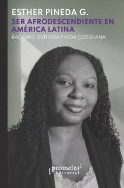Ser afrodescendiente en América Latina | ESTHER PINEDA G.