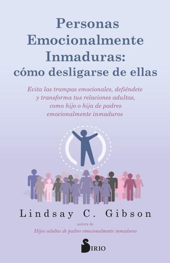 PERSONAS EMOCIONALMENTE INMADURAS: COMO DESLIGARSE DE ELLAS | LINDSAY GIBSON