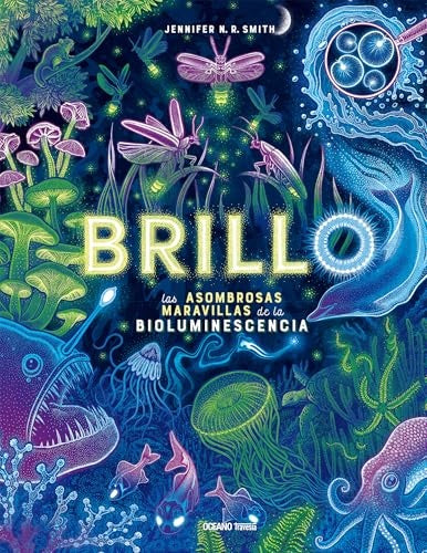 Brillo. La asombrosas maravillas de la bioluminiscencia | Jennifer N. R. Smith