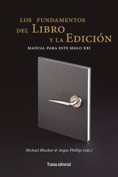 FUNDAMENTOS DEL LIBRO Y LA EDICIÓN, LOS | MICHAEL BHASKAR & ANGUS PHILLIPS (EDS.)