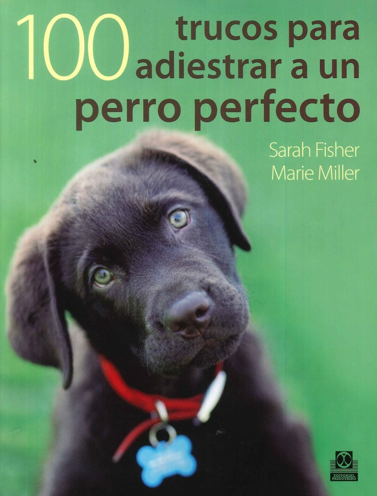 100 TRUCOS PARA ADIESTRAR A UN PERRO PERFECTO | FISHER SARAH/ MILLER MARIE