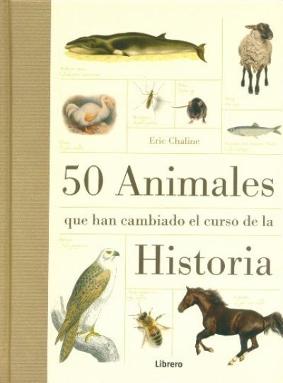 50 ANIMALES QUE HAN CAMBIADO EL CURSO DE LA HISTORIA | Eric Chaline