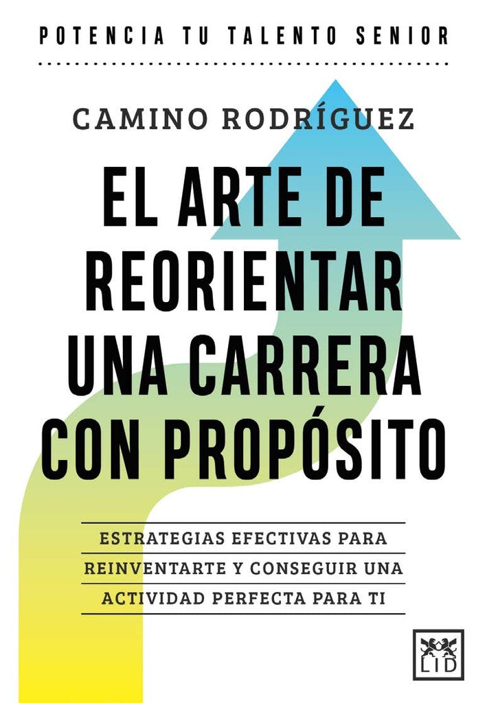 ARTE DE REORIENTAR UNA CARRERA CON PROPOSITO, EL | RODRIGUEZ CAMINO