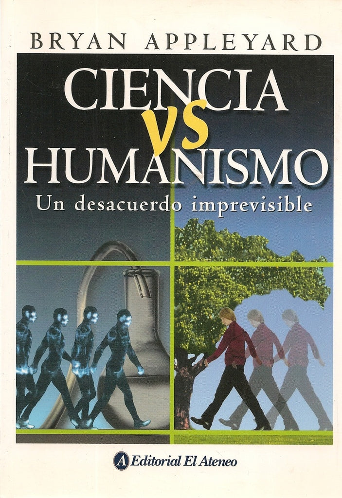 CIENCIA VS. HUMANISMO DESENCUENTRO IMPREVISIBLE, UN | BRYAN APPLEYARD