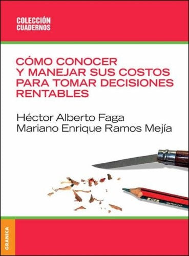 Cómo conocer y manejar sus costos para tomar decisiones rentables
| FAGA-RAMOS MEJIA