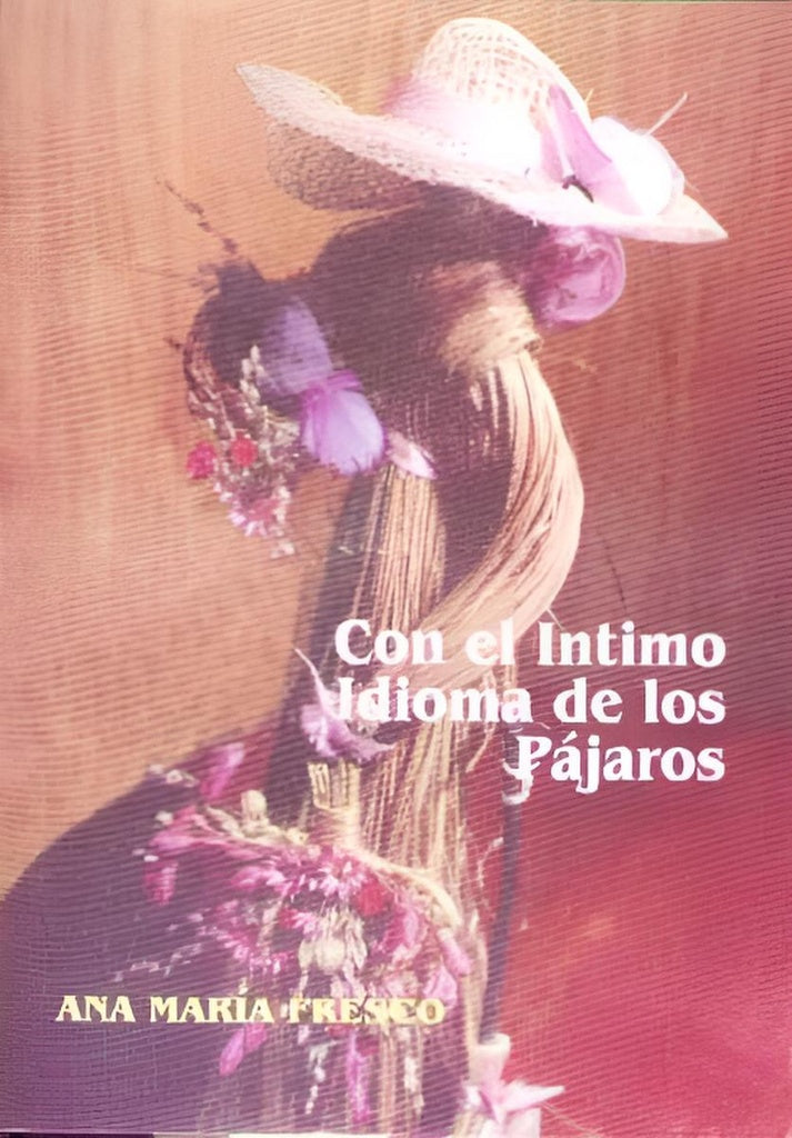 Con el íntimo idioma de los pájaros | ANA MARIA FRESCO