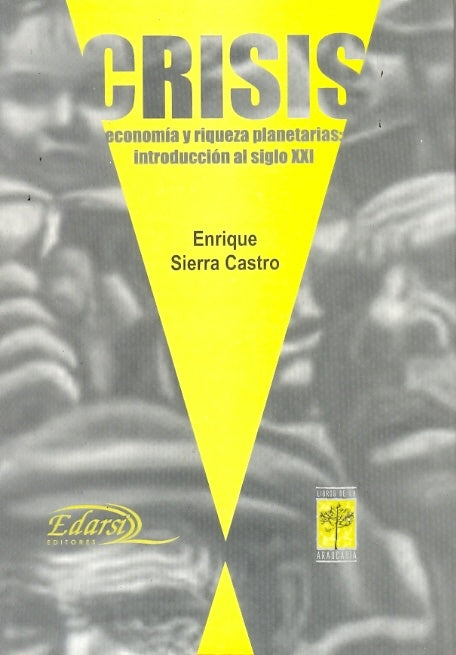 CRISIS. ECONOMIA Y RIQUEZA PLANETARIAS: INTRODUCCION AL SIGLO XXI | SIERRA CASTRO ENRIQUE