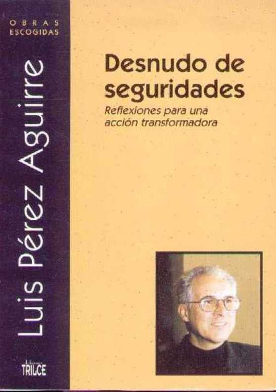 Desnudo de seguridades (Obras escogidas, vol. 6)
| PEREZ AGUIRRE LUIS