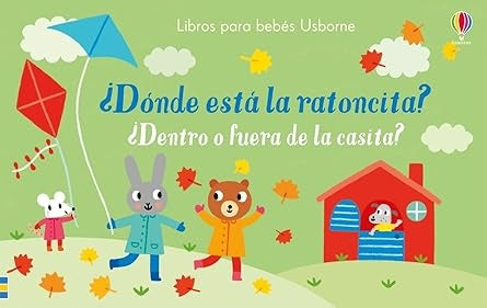 ¿Dónde está la ratoncita? ¿Dentro o fuera de la casita? | Sam Taplin; ilustrado por Stephen Barker; traducid