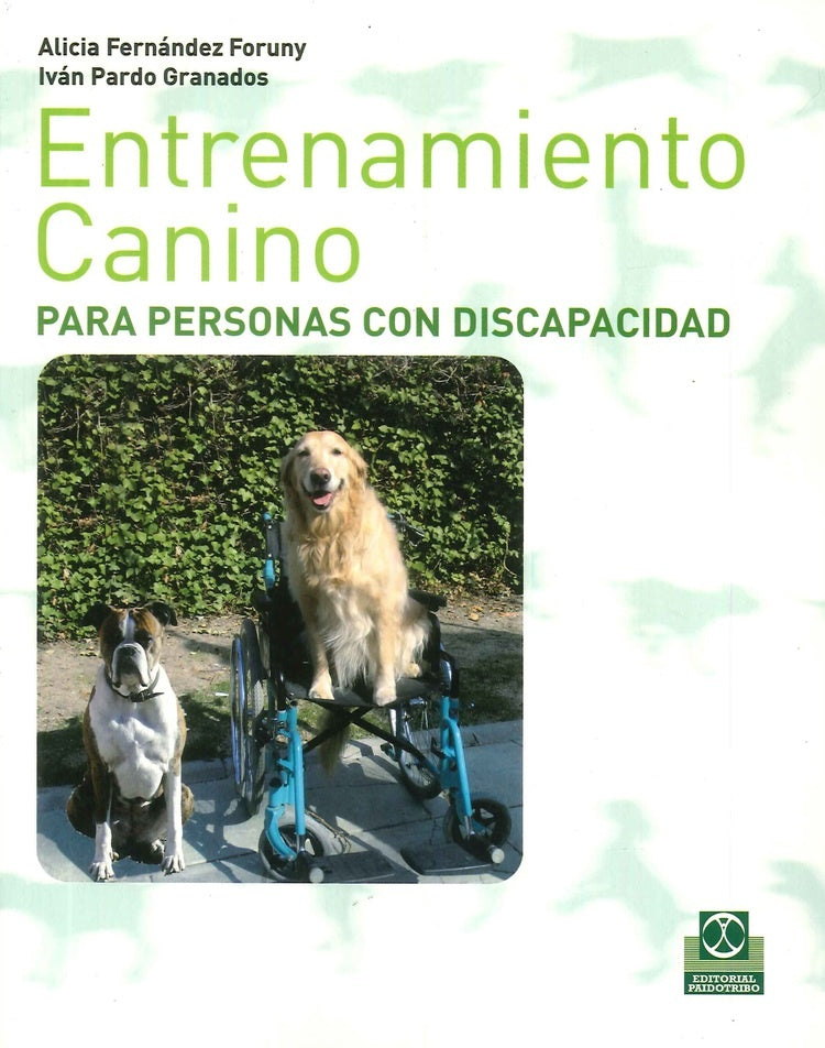 ENTRENAMIENTO CANINO PARA PERSONAS CON DISCAPACIDAD | FERNANDEZ FORUNY ALICIA/ PARDO GRANADOS IVAN