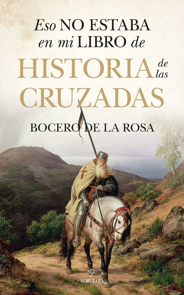 ESO NO ESTABA EN LA HISTORIA DE LAS CRUZADAS | DE LA ROSA BOCERO