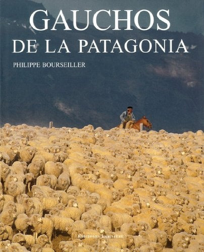 GAUCHOS DE LA PATAGONIA | PHILIPPE BOURSEILLER