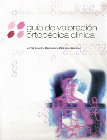 GUIA DE VALORACION ORTOPEDICA CLINICA | LOUDON JANICE / STEPHANIA L. BELL/ JANE JOHNSTON
