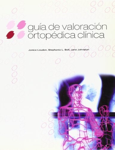 GUIA DE VALORACION ORTOPEDICA CLINICA | LOUDON JANICE / STEPHANIA L. BELL/ JANE JOHNSTON