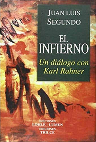 INFIERNO, EL - UN DIALOGO CON KARL RAHNER | SEGUNDO JUAN LUIS