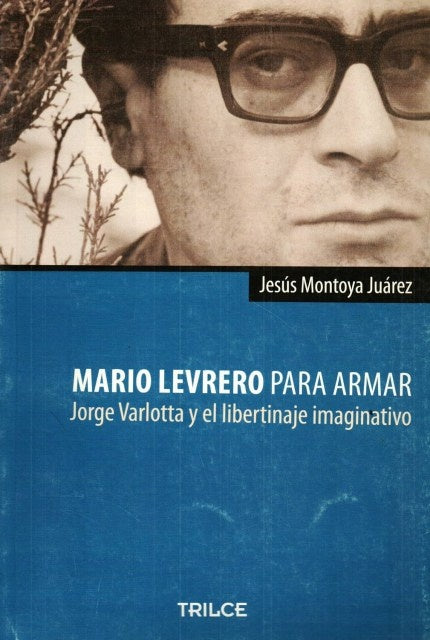 MARIO LEVRERO PARA ARMAR. JORGE VARLOTTA Y EL LIBERTINAJE IMAGINATIVO | MONTOYA JUAREZ JESUS