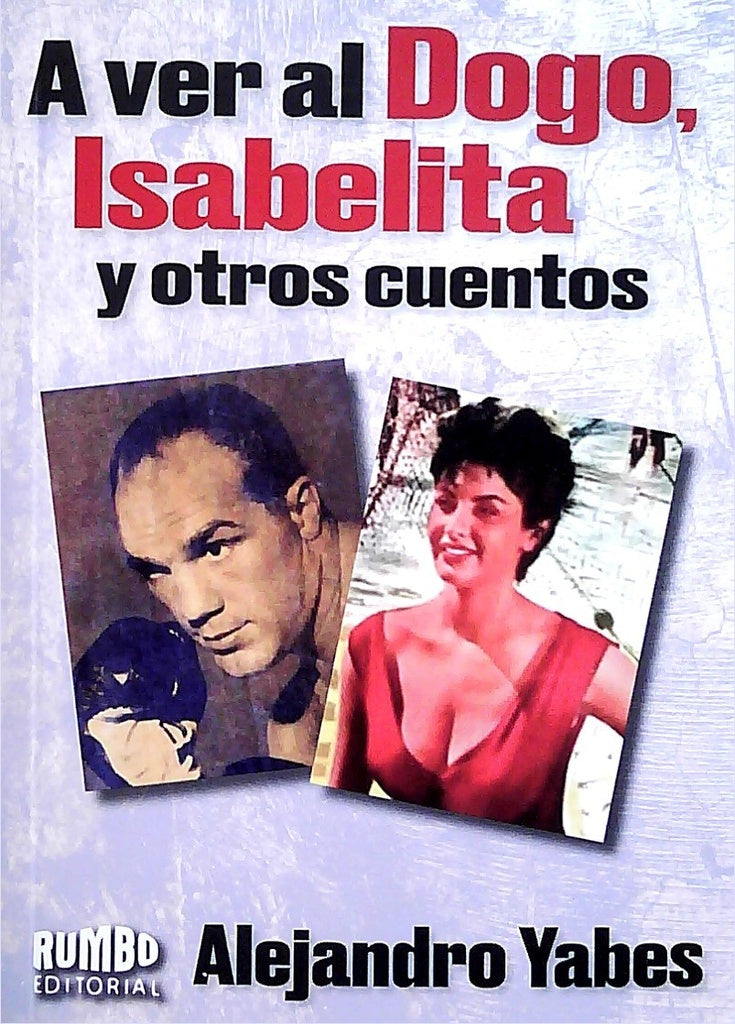A ver al Dogo, Isabelita y otros cuentos | YABES ALEJANDRO