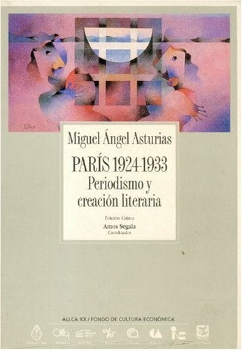 PARIS 1924-1933 PERIODISMO Y CRECION LITERARIA | ASTURIAS MIGUEL ANGEL