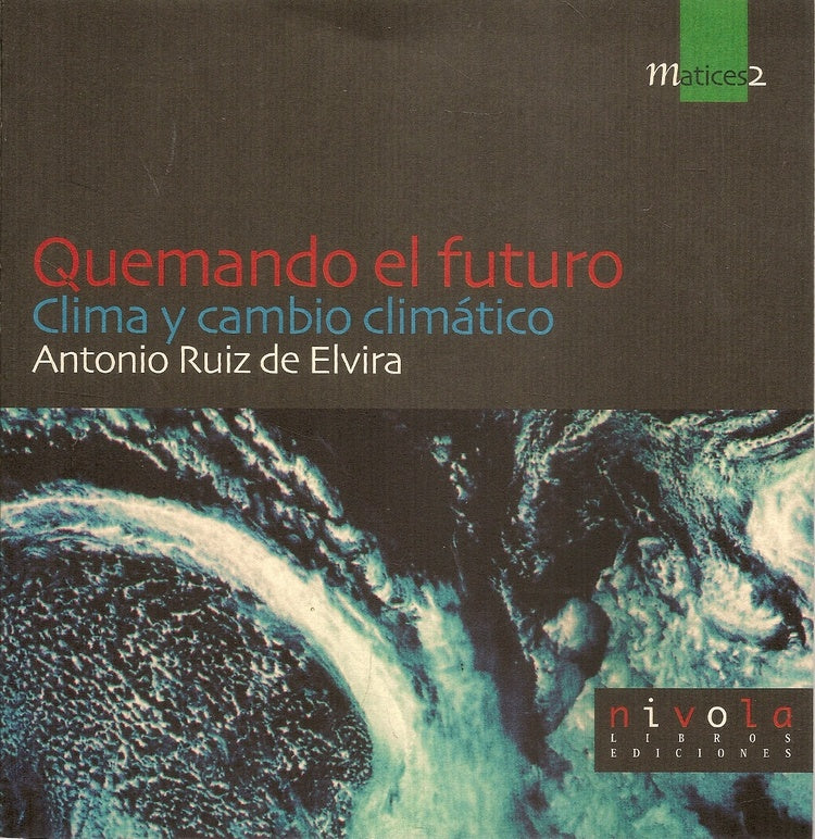 QUEMANDO EL FUTURO. CLIMA Y CAMBIO CLIMATICO | RUIZ DE ELVIRA ANTONIO