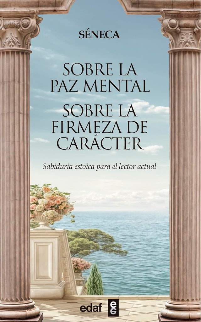 SOBRE LA PAZ MENTAL. SOBRE LA FIRMEZA DEL CARACTER | Séneca
