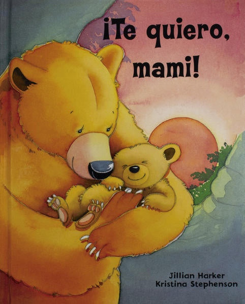 TE QUIERO, MAMI! | HARKER JILLIAN/ STEPHENSON KRISTINA