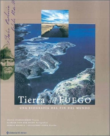 Tierra del fuego: una biografía del fin del mundo
| IPARRAGUIRRE SYLVIA/FLORIAN VON DER FECHT/SERGIO M