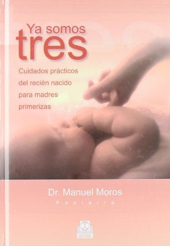 YA SOMOS TRES-CUIDADOS PRACTICOS DEL RECIEN NACIDO PARA MADRES PRIMERIZAS- | DR.MANUEL MOROS
