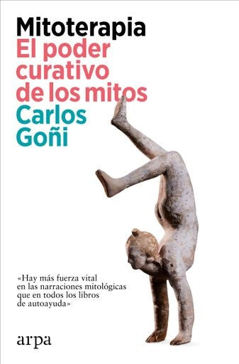 MITOTERAPIA. EL PODER CURATIVO DE LOS MITOS | CARLOS GOÑI