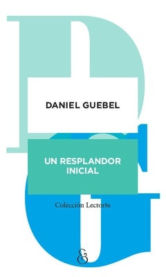 Un resplandor inicial: los libros que leí para escribir
| DANIEL GUEBEL