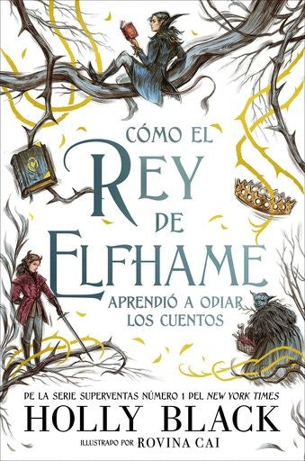 Cómo el rey de Elfhame aprendió a odiar los cuentos | HOLLY BLACK