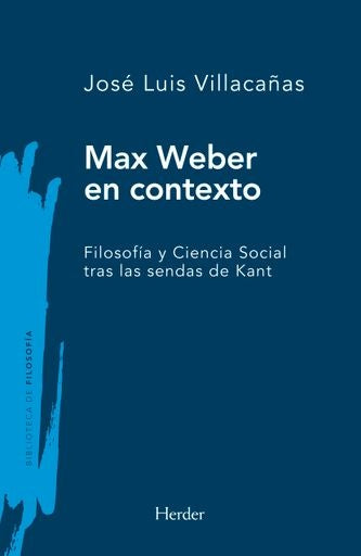 MAX WEBER EN CONTEXTO | JOSE LUIS VILLACAÑAS