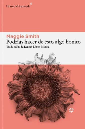 Podrías hacer de esto algo bonito | MAGGIE SMITH