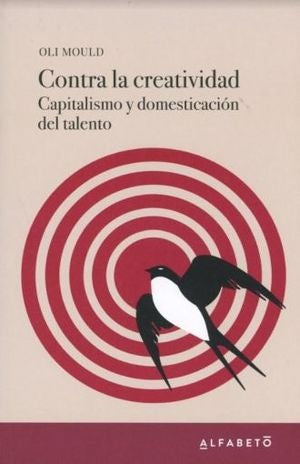 Contra la creatividad, capitalismo y domesticación | Varios autores