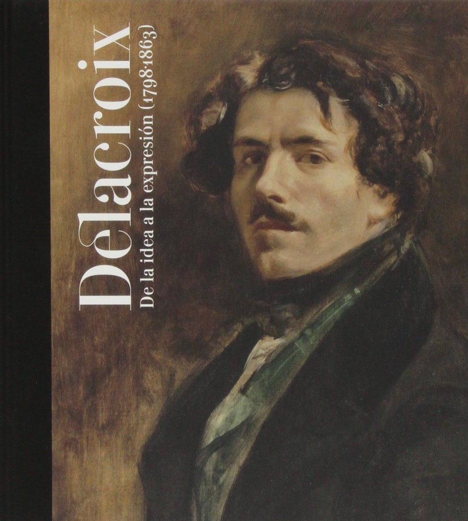 Delacroix de la idea a la expresión (1798-1863) | Varios autores