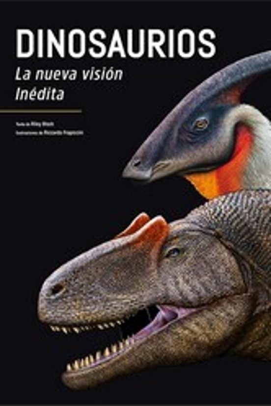 Dinosaurios. La nueva visión inédita | RILEY BLACK